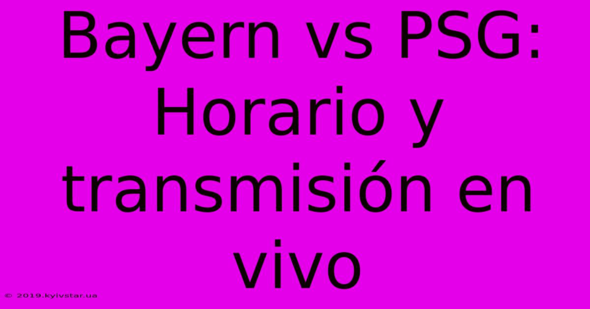 Bayern Vs PSG: Horario Y Transmisión En Vivo