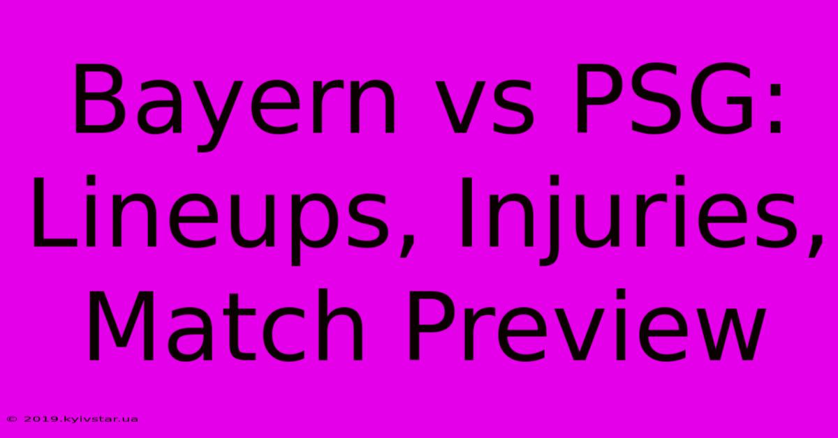 Bayern Vs PSG: Lineups, Injuries, Match Preview