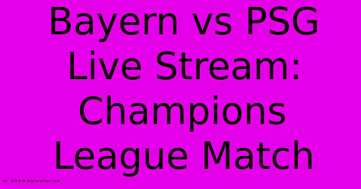 Bayern Vs PSG Live Stream: Champions League Match