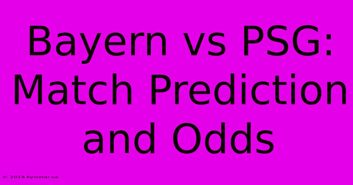 Bayern Vs PSG: Match Prediction And Odds