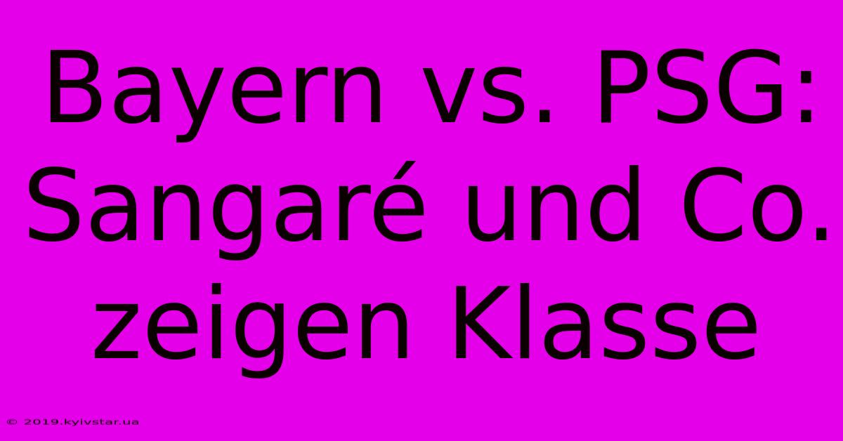 Bayern Vs. PSG: Sangaré Und Co. Zeigen Klasse