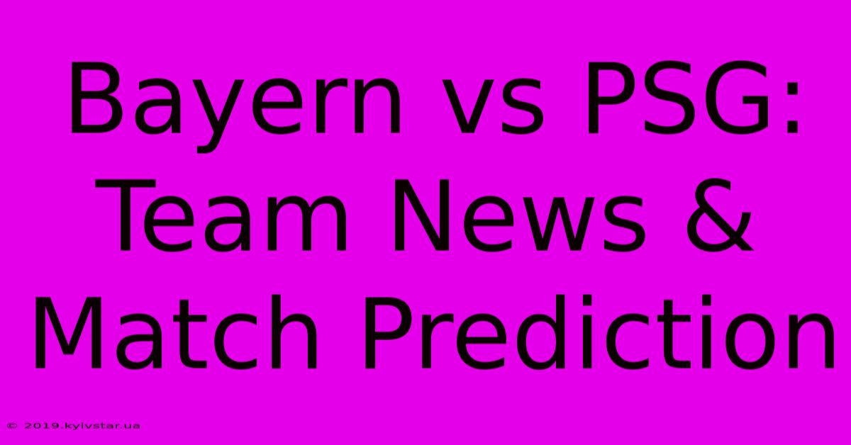 Bayern Vs PSG: Team News & Match Prediction