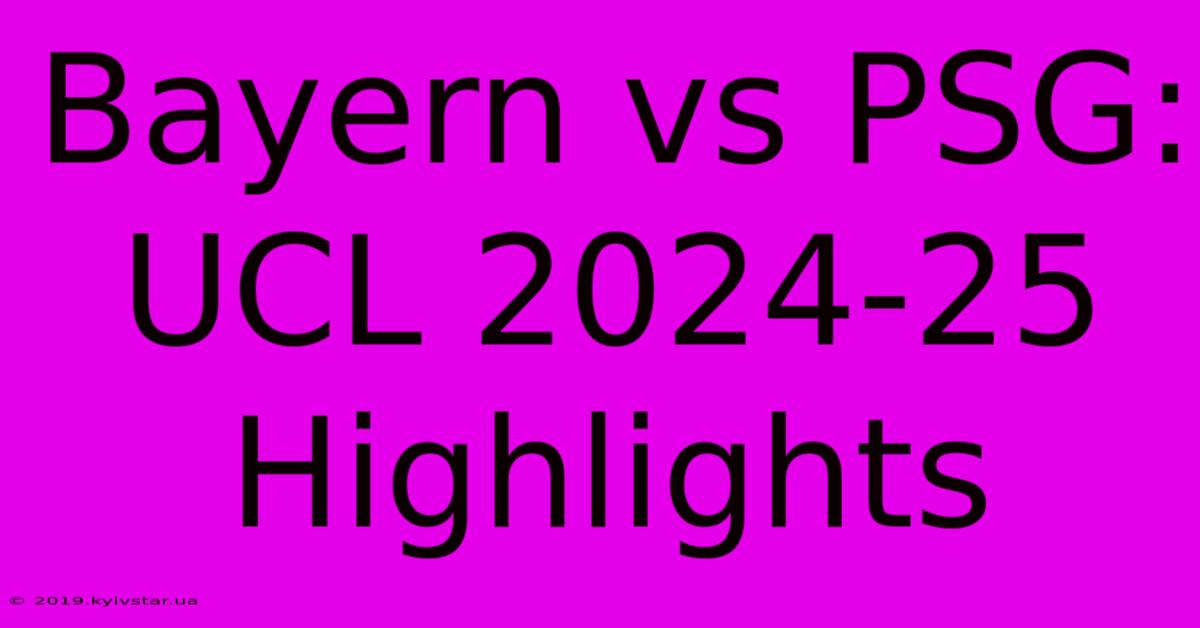 Bayern Vs PSG: UCL 2024-25 Highlights