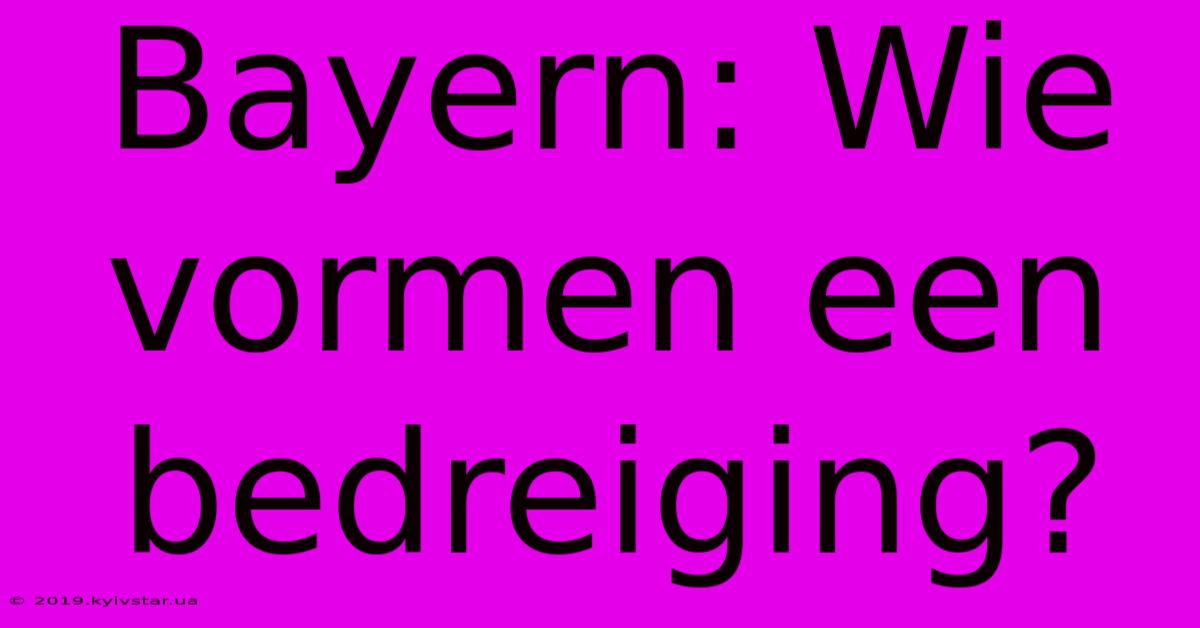 Bayern: Wie Vormen Een Bedreiging? 