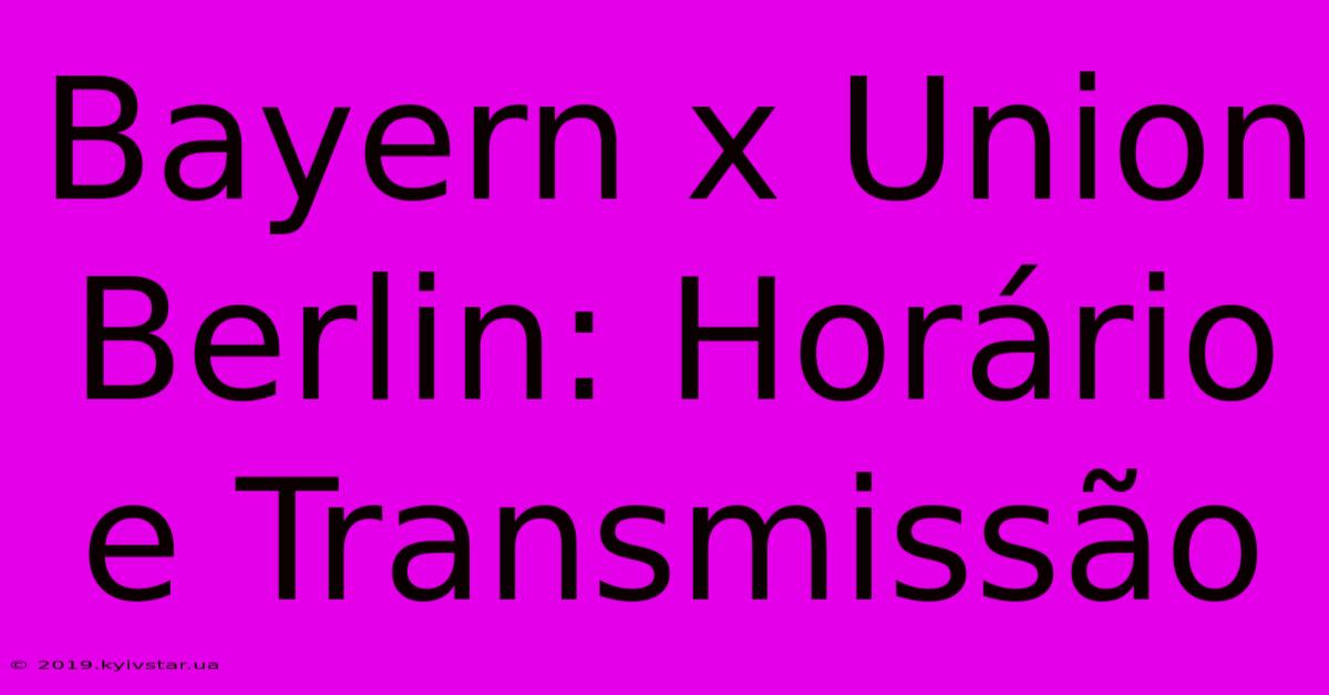 Bayern X Union Berlin: Horário E Transmissão