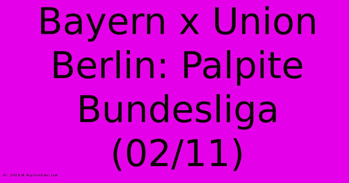 Bayern X Union Berlin: Palpite Bundesliga (02/11)