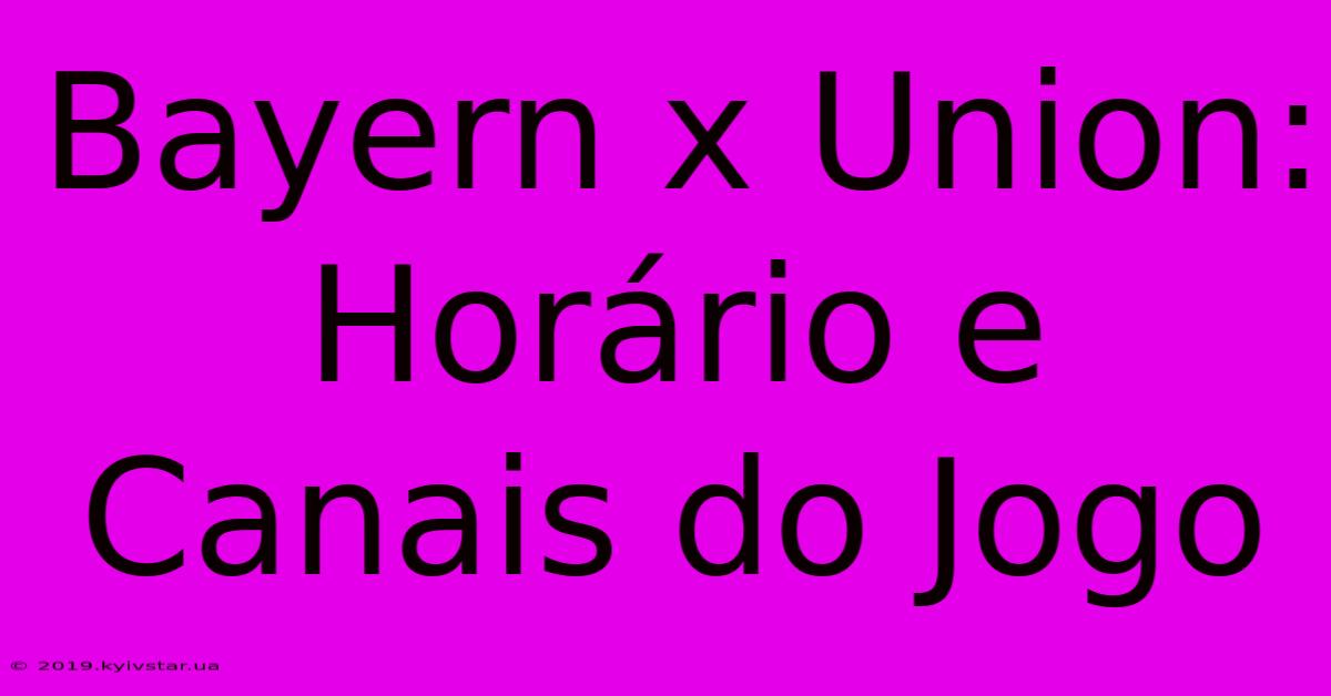 Bayern X Union: Horário E Canais Do Jogo