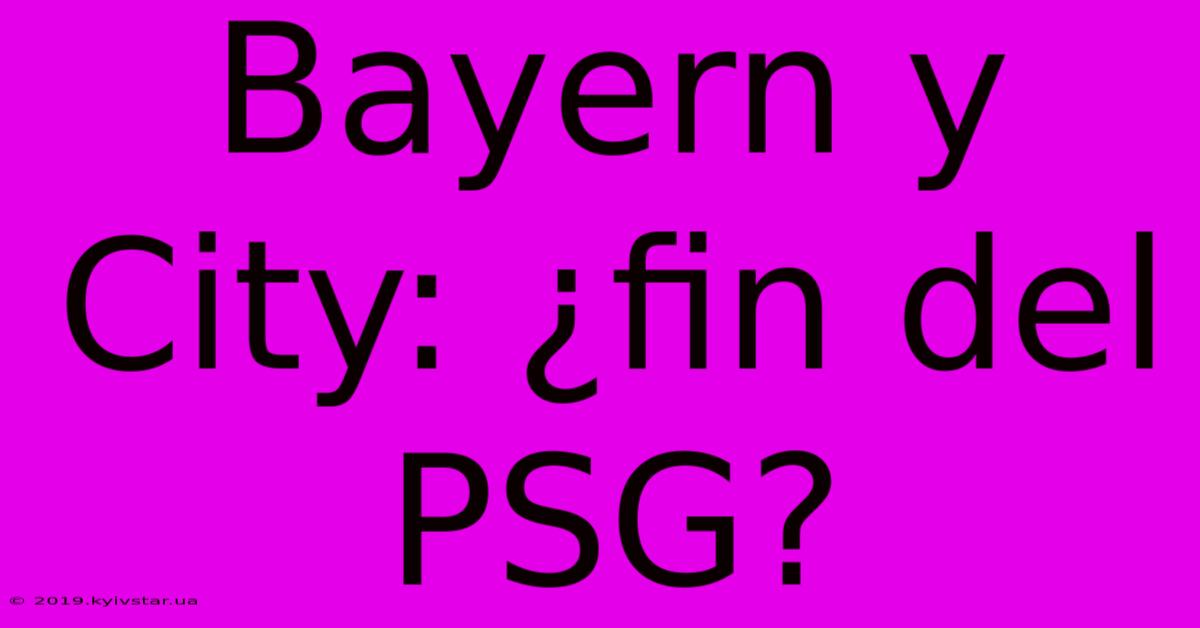 Bayern Y City: ¿fin Del PSG?