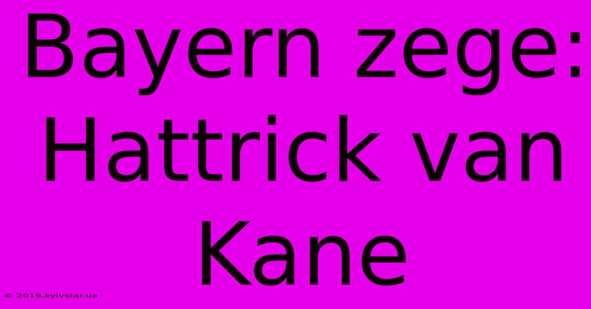 Bayern Zege: Hattrick Van Kane