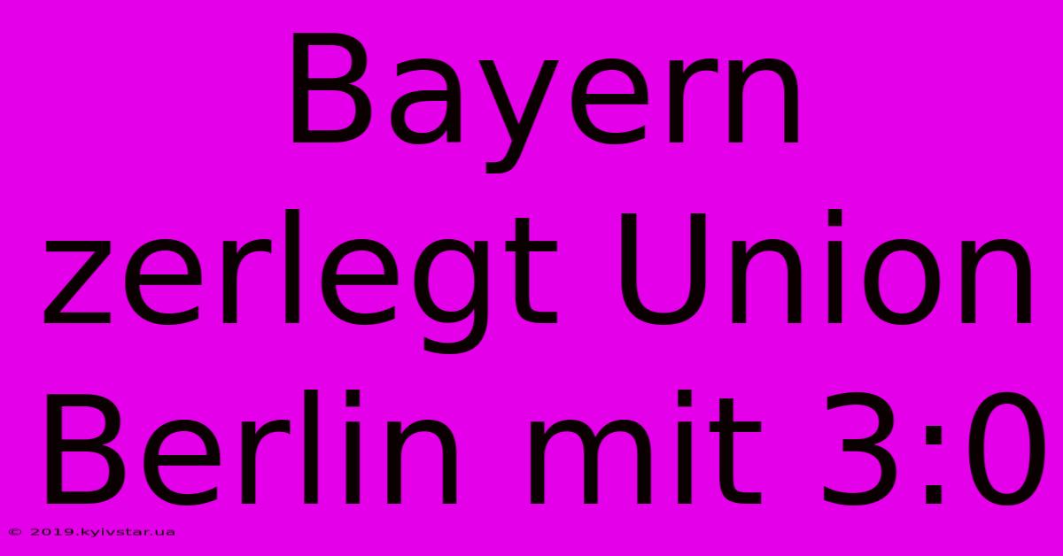 Bayern Zerlegt Union Berlin Mit 3:0