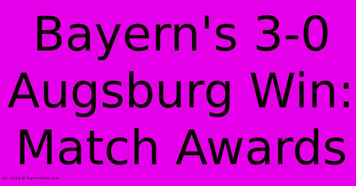 Bayern's 3-0 Augsburg Win: Match Awards