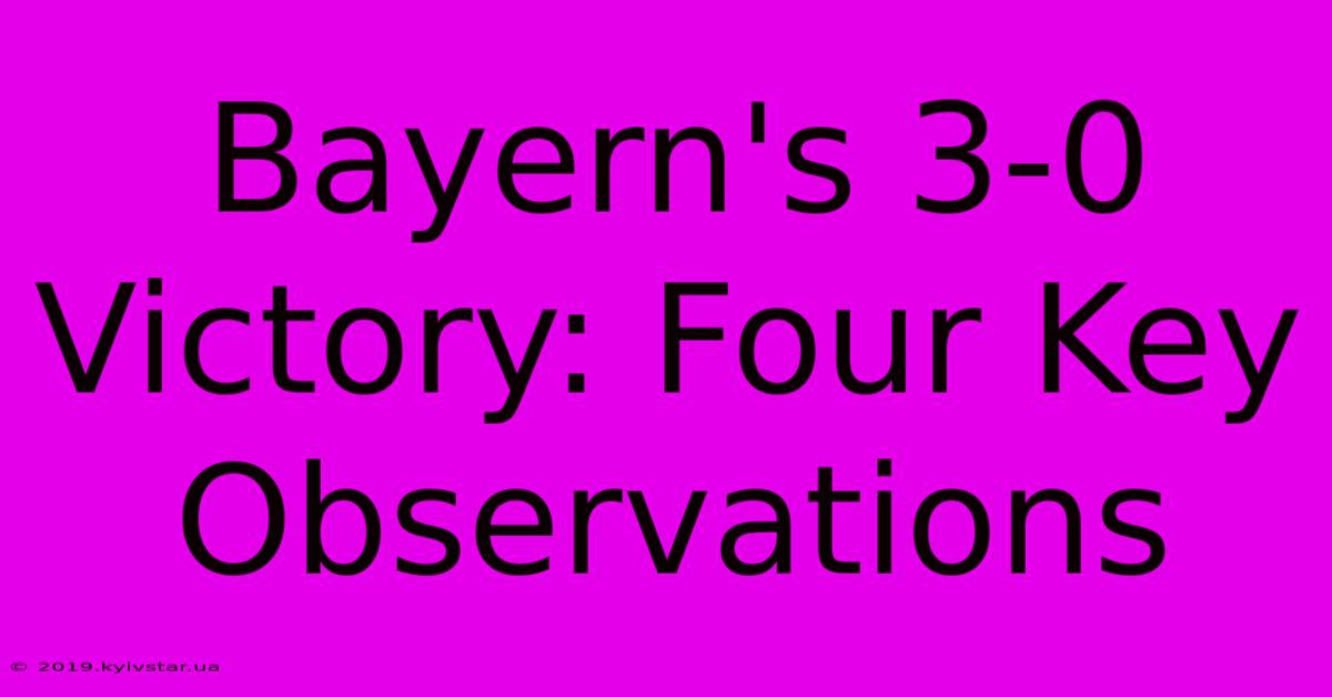 Bayern's 3-0 Victory: Four Key Observations