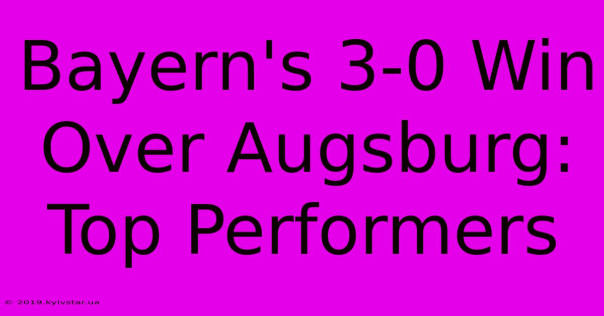 Bayern's 3-0 Win Over Augsburg: Top Performers