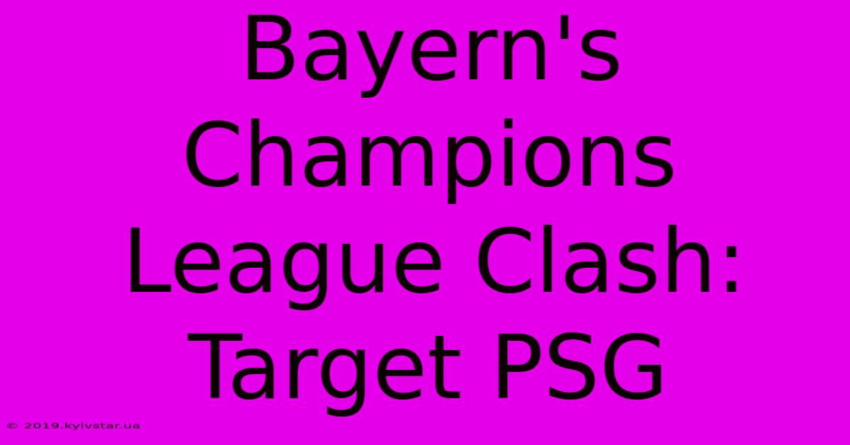 Bayern's Champions League Clash: Target PSG