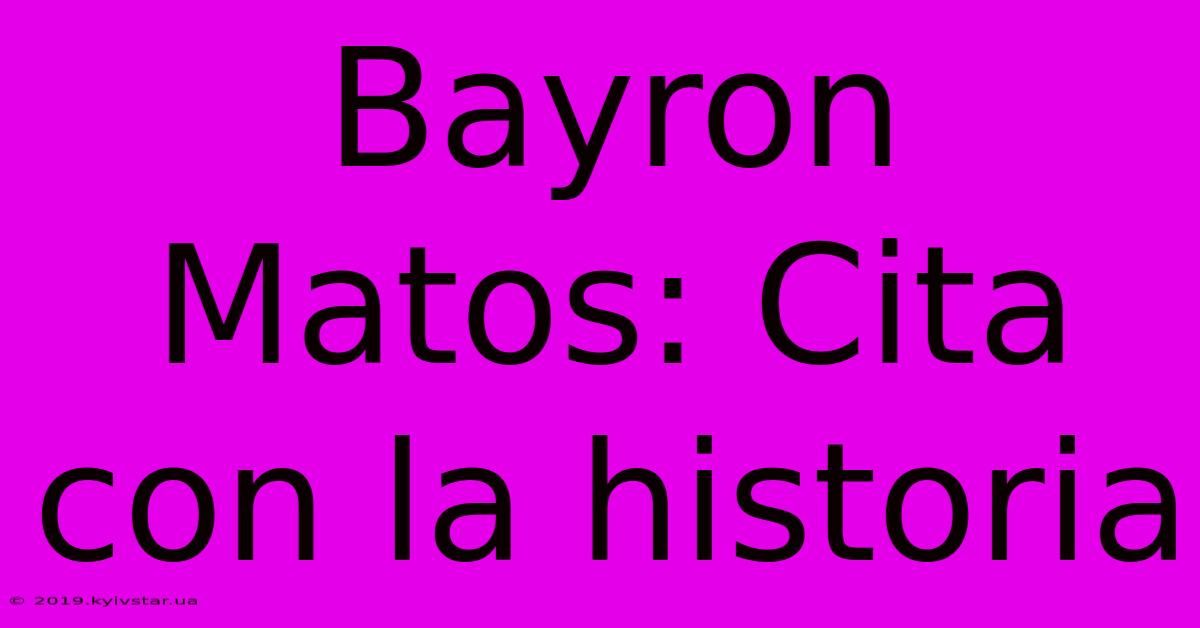 Bayron Matos: Cita Con La Historia