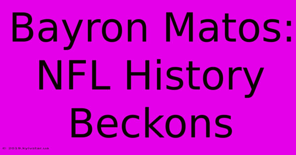 Bayron Matos: NFL History Beckons