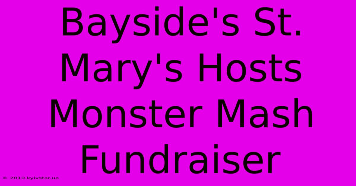 Bayside's St. Mary's Hosts Monster Mash Fundraiser 