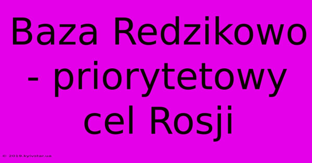 Baza Redzikowo - Priorytetowy Cel Rosji