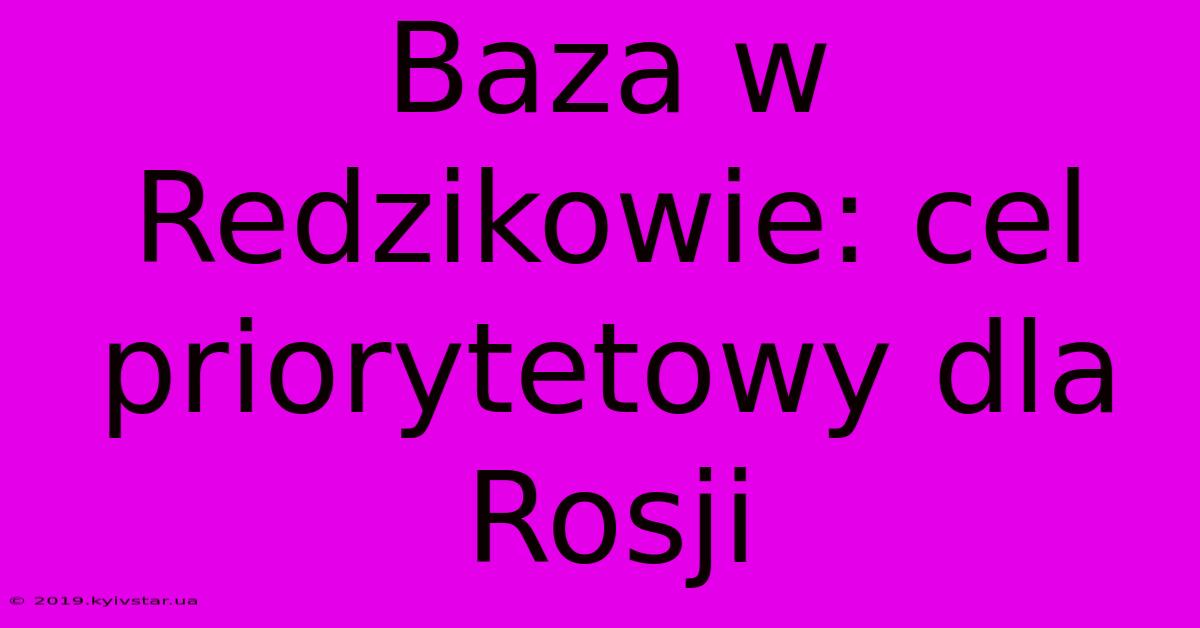 Baza W Redzikowie: Cel Priorytetowy Dla Rosji