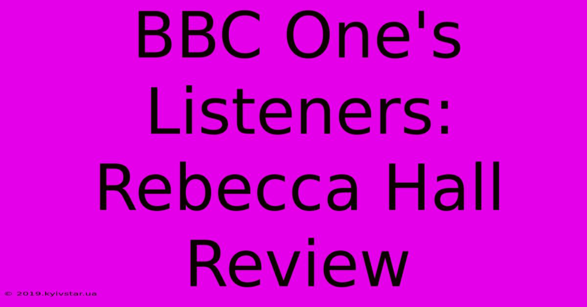 BBC One's Listeners: Rebecca Hall Review