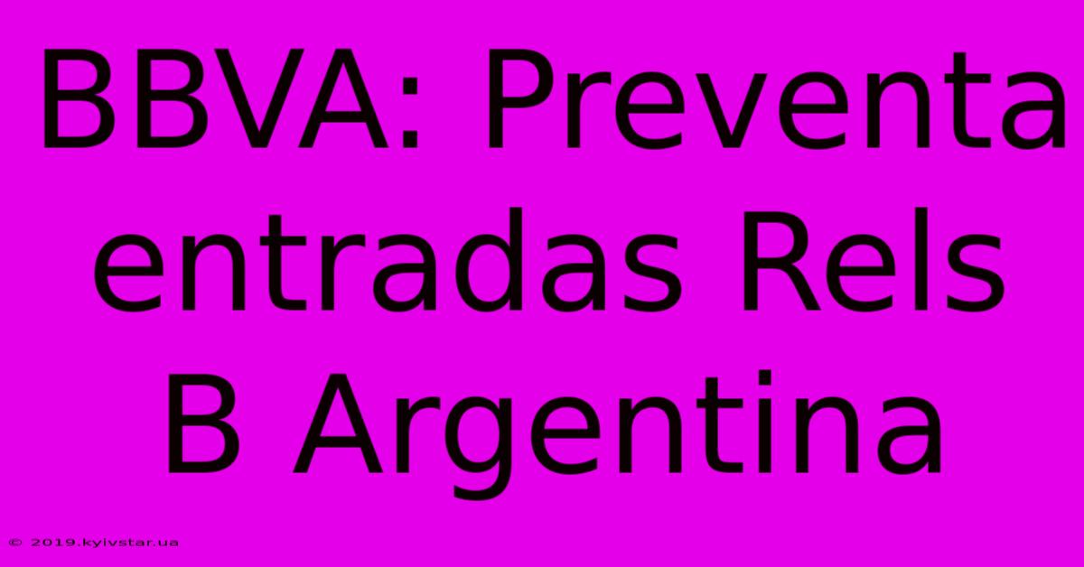 BBVA: Preventa Entradas Rels B Argentina