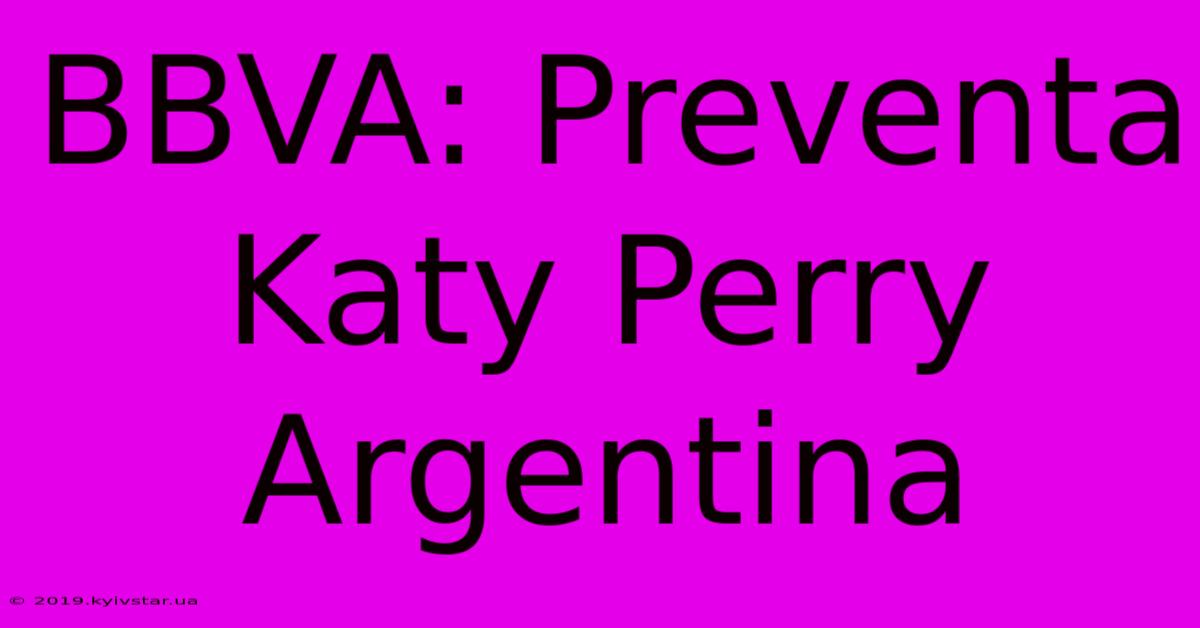 BBVA: Preventa Katy Perry Argentina