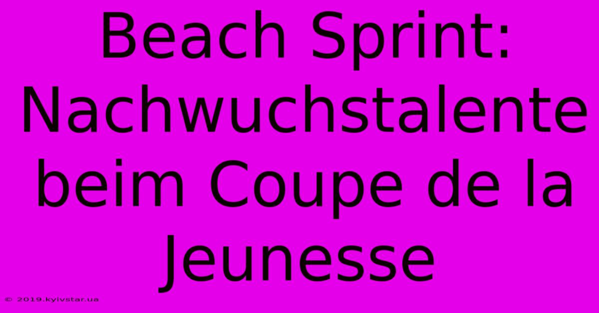 Beach Sprint: Nachwuchstalente Beim Coupe De La Jeunesse