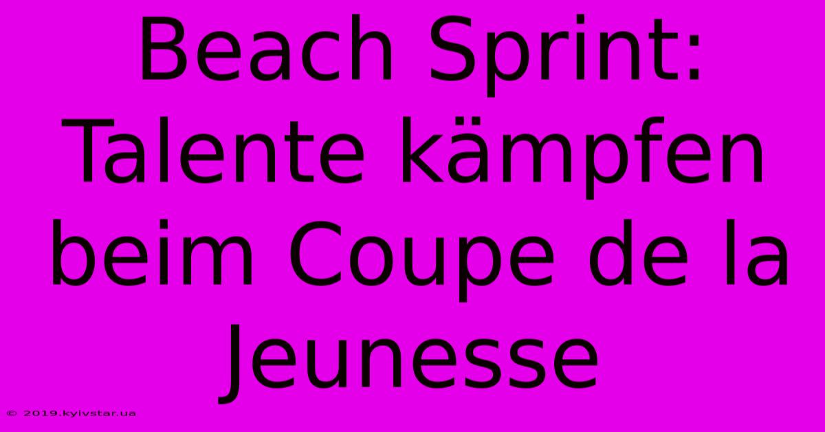 Beach Sprint: Talente Kämpfen Beim Coupe De La Jeunesse 