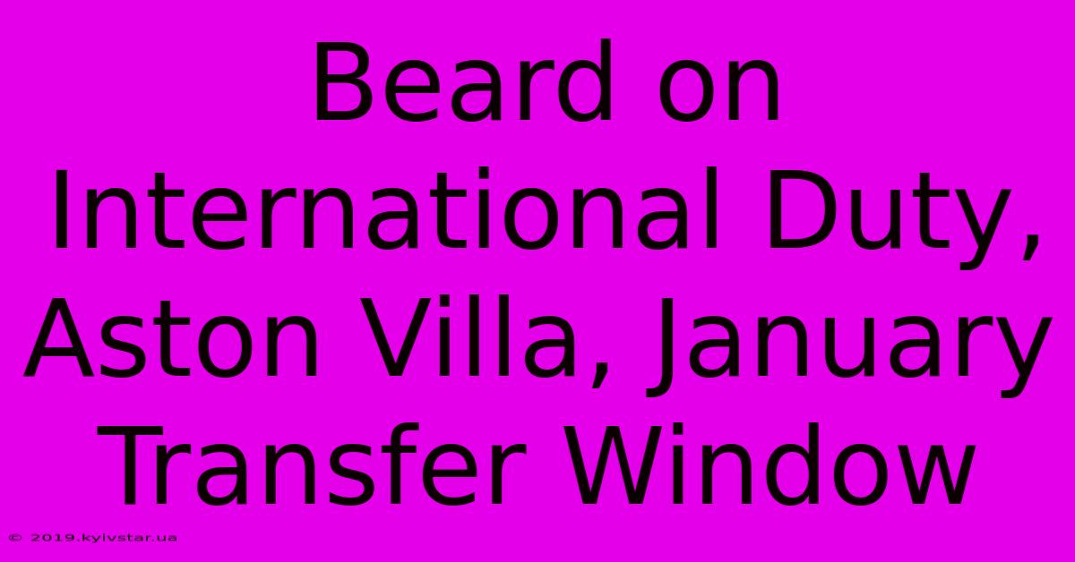 Beard On International Duty, Aston Villa, January Transfer Window