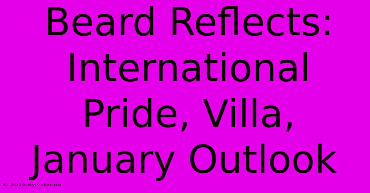 Beard Reflects: International Pride, Villa, January Outlook