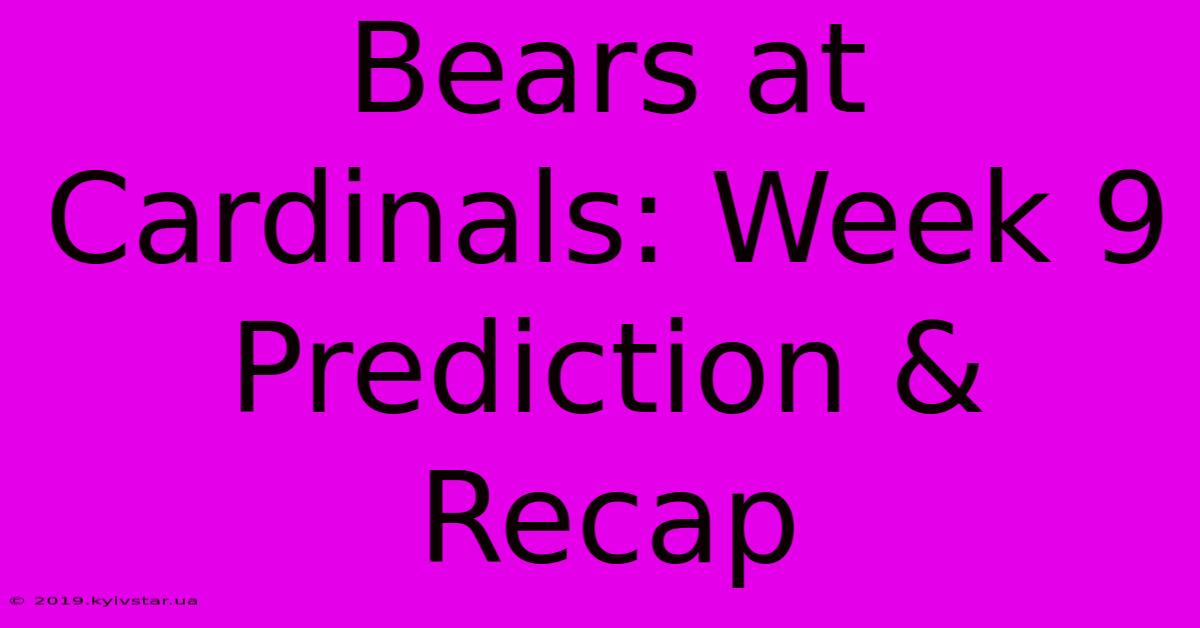 Bears At Cardinals: Week 9 Prediction & Recap