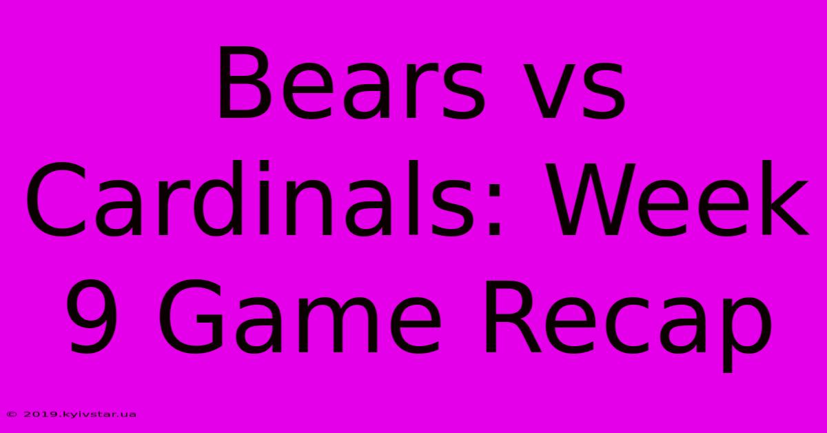 Bears Vs Cardinals: Week 9 Game Recap