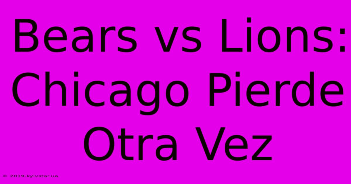 Bears Vs Lions: Chicago Pierde Otra Vez