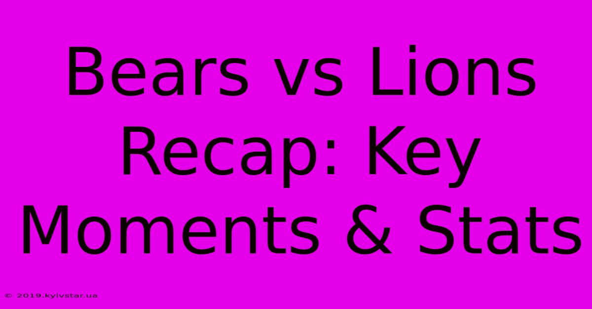 Bears Vs Lions Recap: Key Moments & Stats