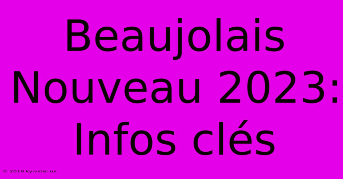 Beaujolais Nouveau 2023: Infos Clés