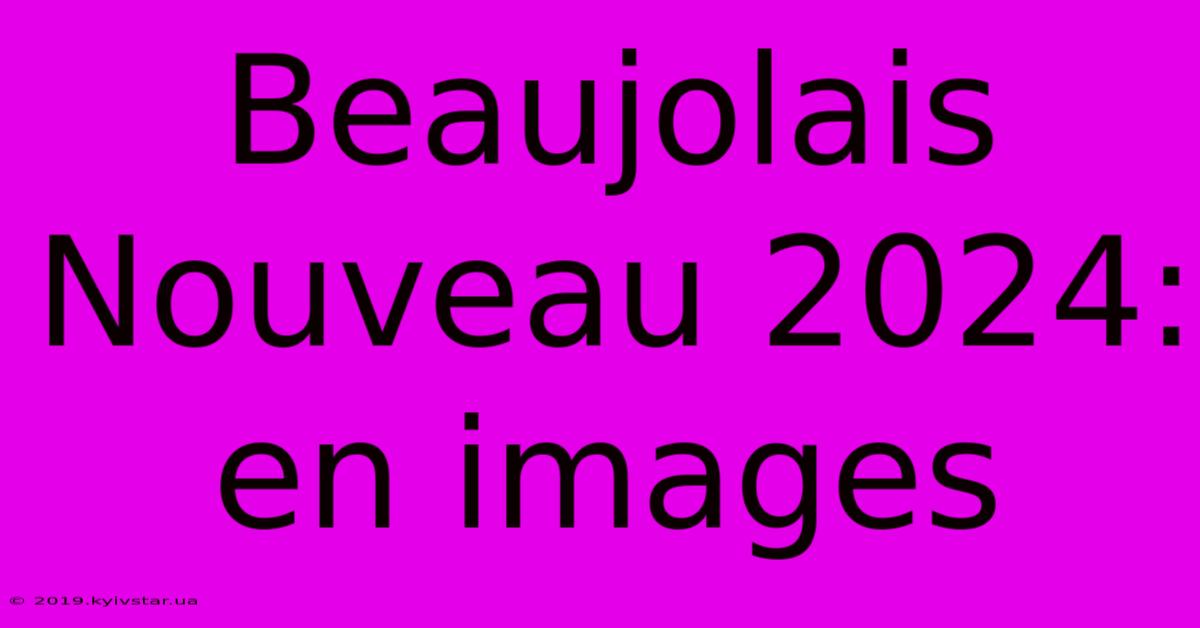 Beaujolais Nouveau 2024: En Images