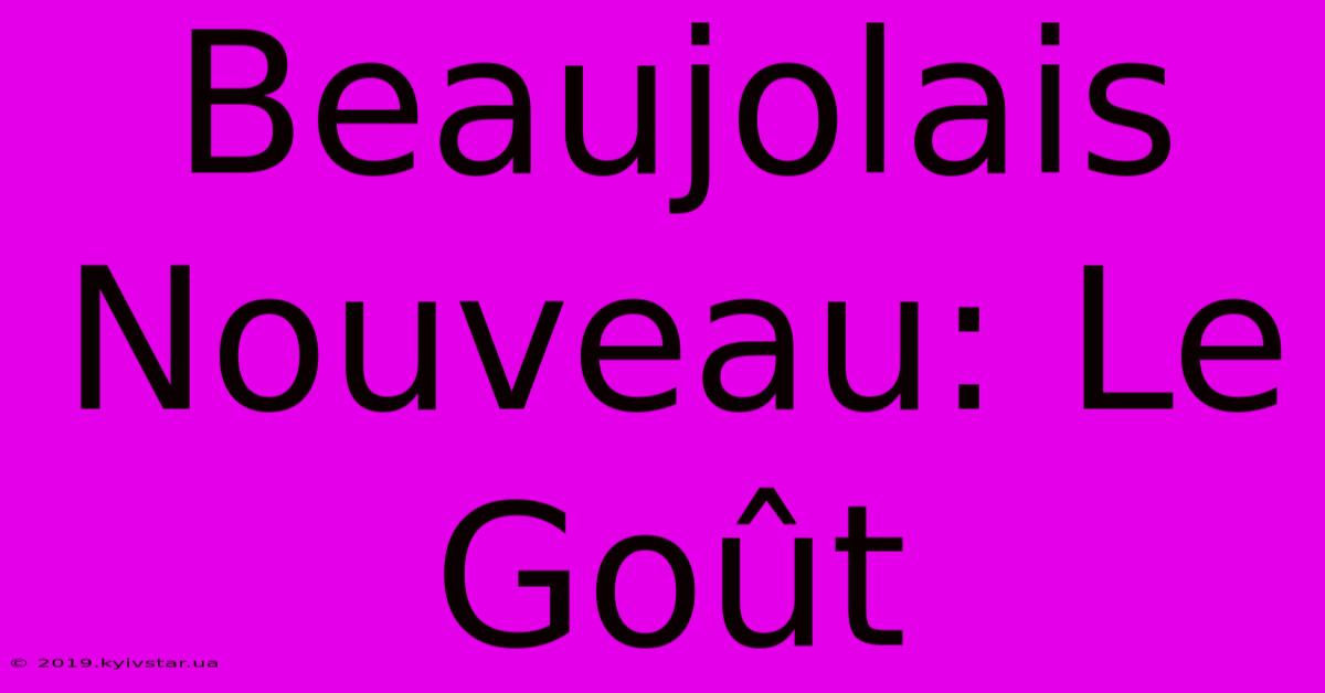 Beaujolais Nouveau: Le Goût