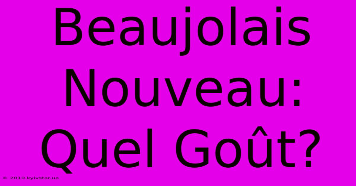 Beaujolais Nouveau: Quel Goût?