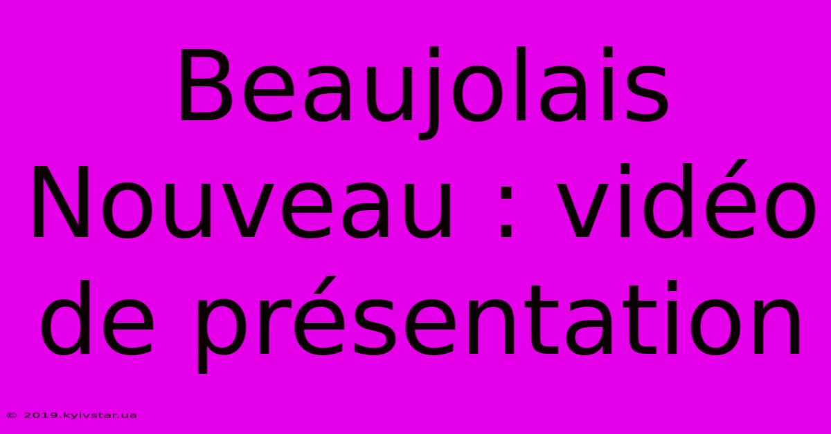 Beaujolais Nouveau : Vidéo De Présentation