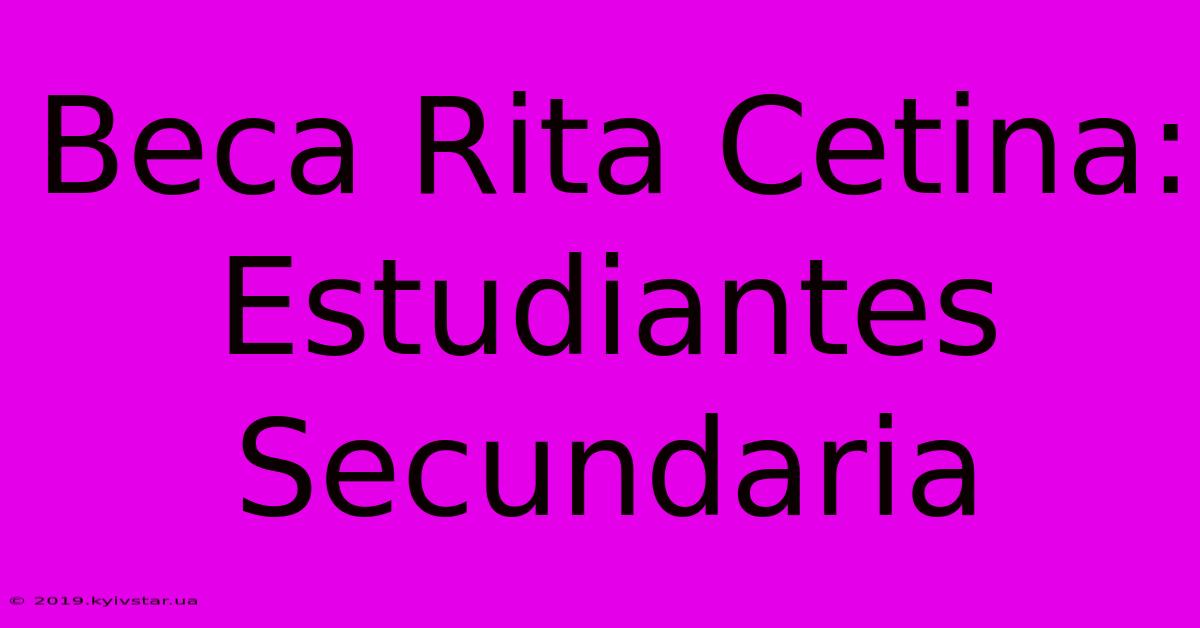 Beca Rita Cetina: Estudiantes Secundaria