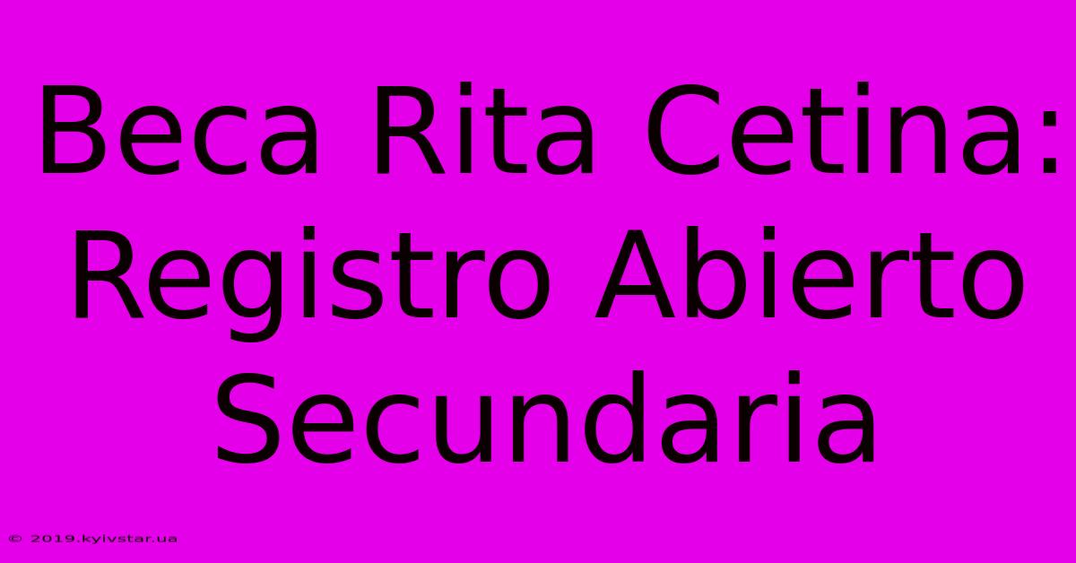 Beca Rita Cetina: Registro Abierto Secundaria