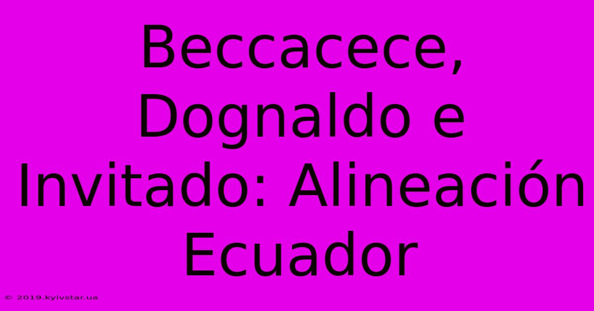 Beccacece, Dognaldo E Invitado: Alineación Ecuador