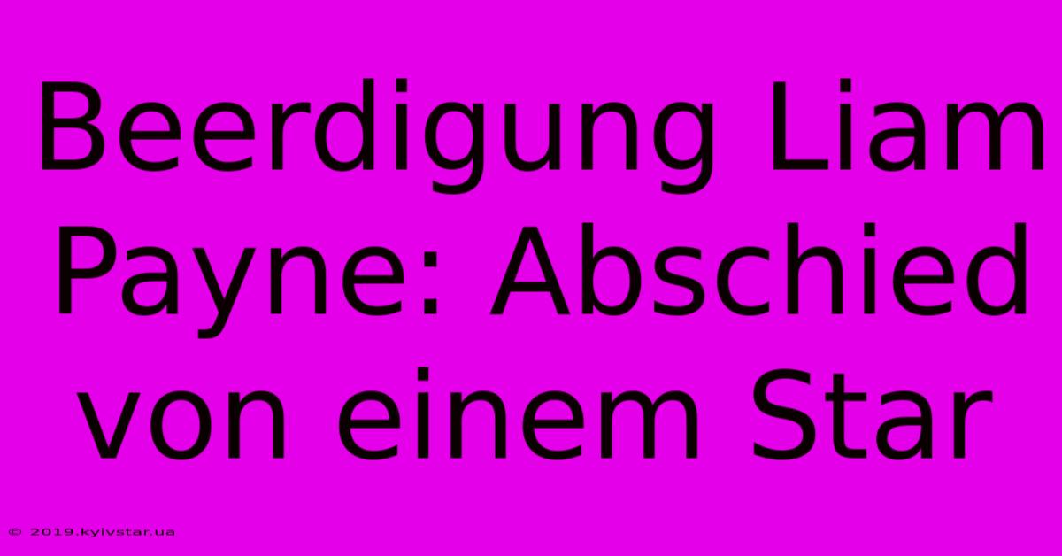 Beerdigung Liam Payne: Abschied Von Einem Star