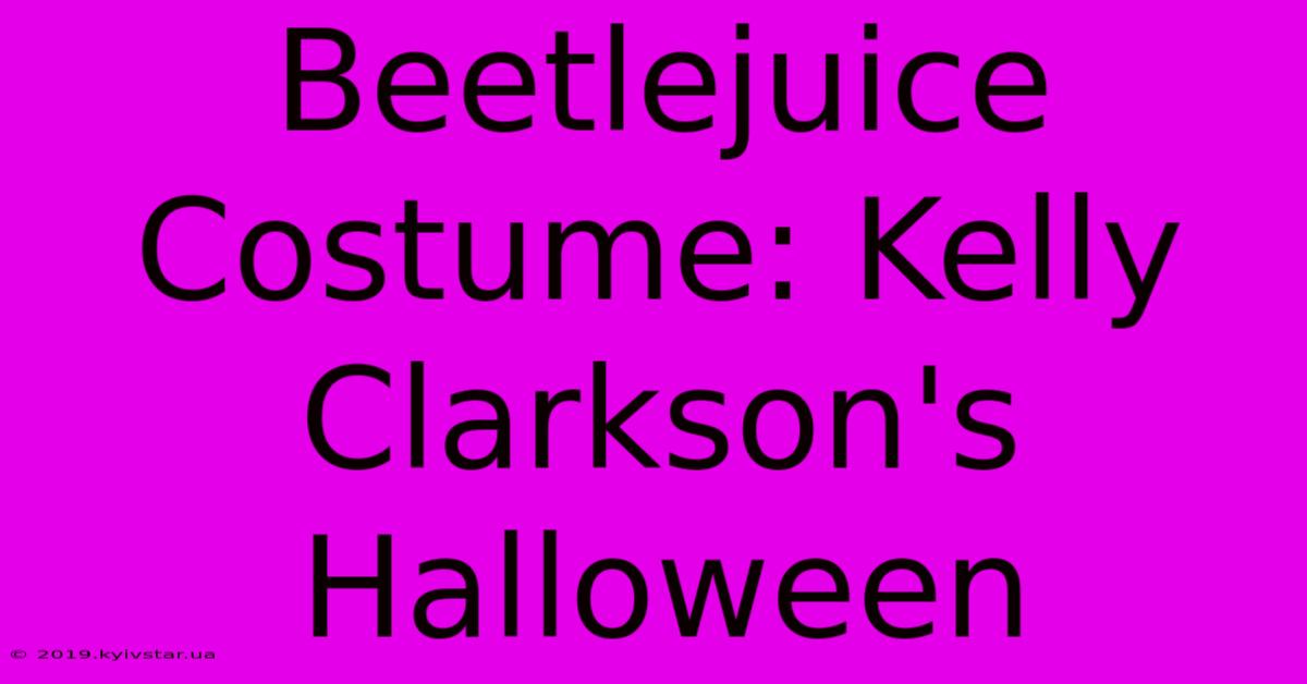 Beetlejuice Costume: Kelly Clarkson's Halloween