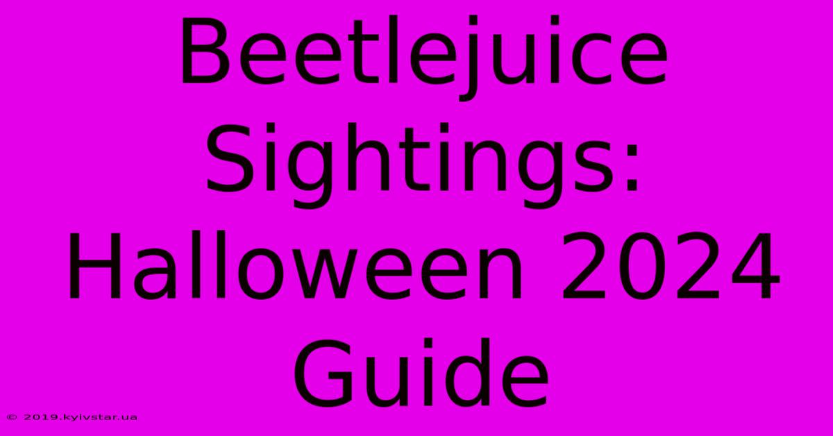 Beetlejuice Sightings: Halloween 2024 Guide