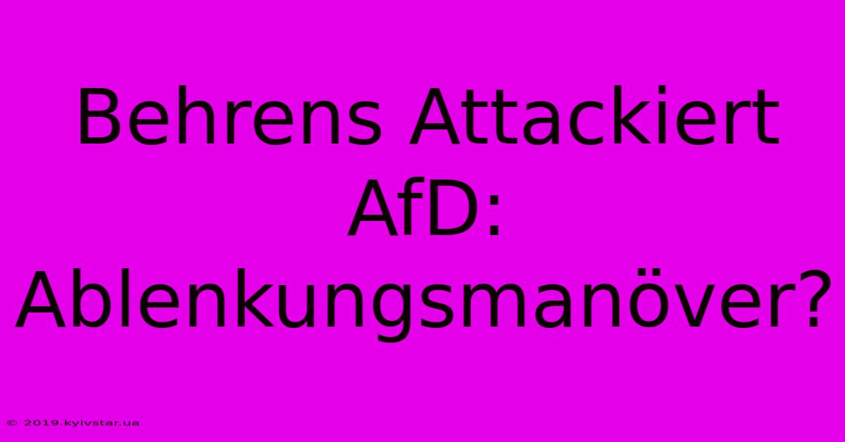 Behrens Attackiert AfD: Ablenkungsmanöver?