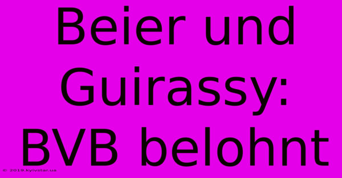 Beier Und Guirassy: BVB Belohnt