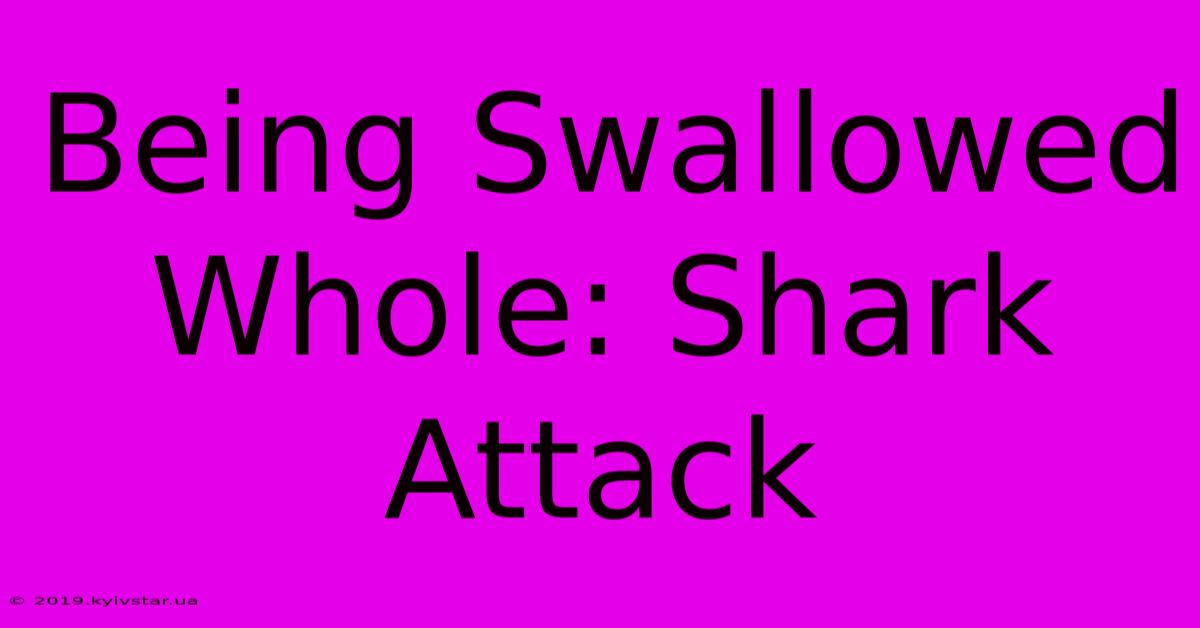 Being Swallowed Whole: Shark Attack