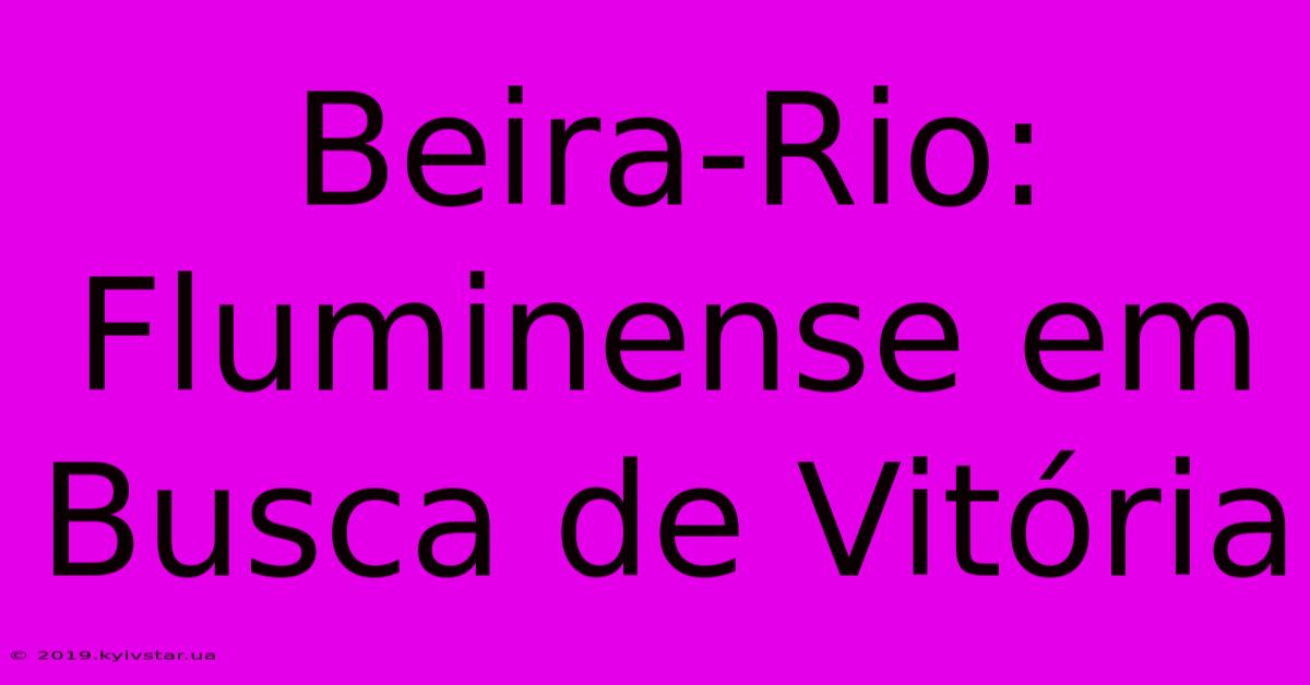 Beira-Rio: Fluminense Em Busca De Vitória