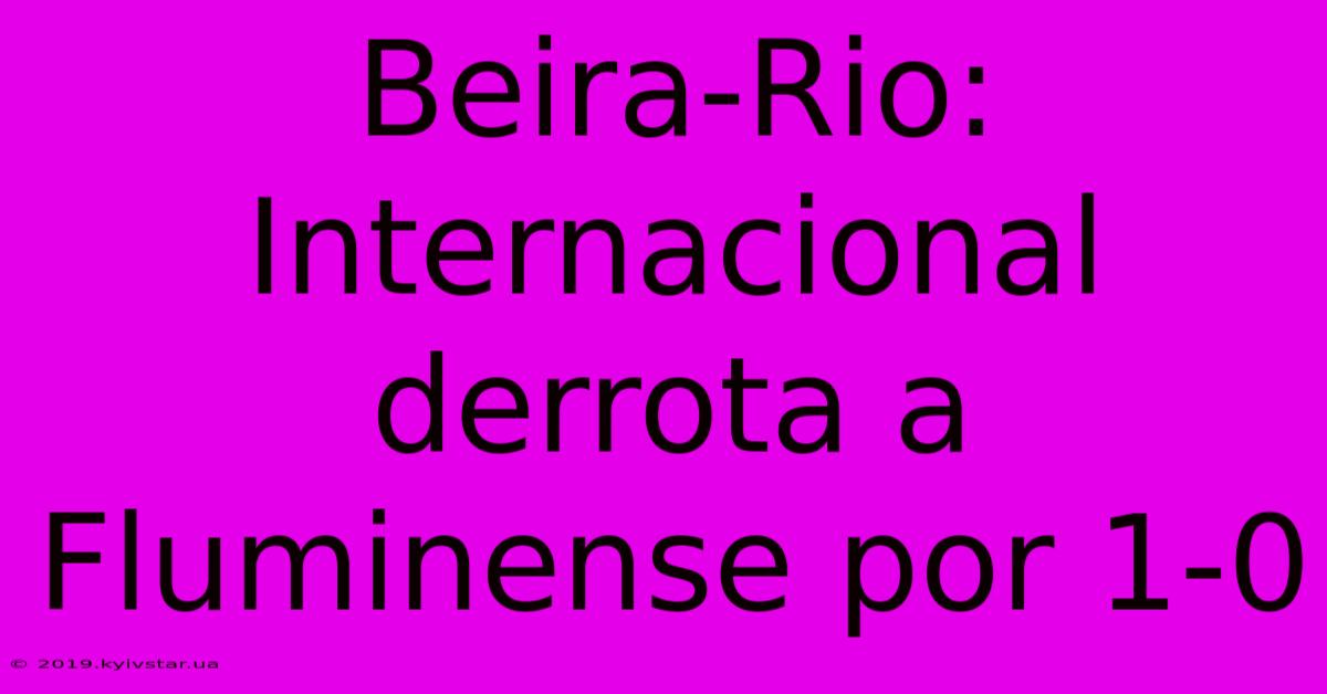 Beira-Rio: Internacional Derrota A Fluminense Por 1-0